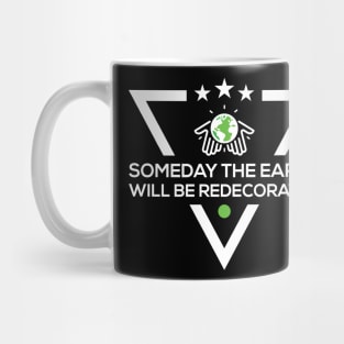 Someday The Earth Will Be Redecorated T-Shirt Mug